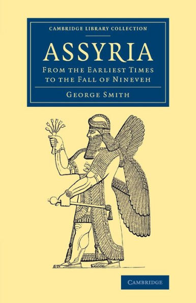 Assyria: From The Earliest Times To The Fall Of Nineveh (Cambridge Library Collection - Archaeology)