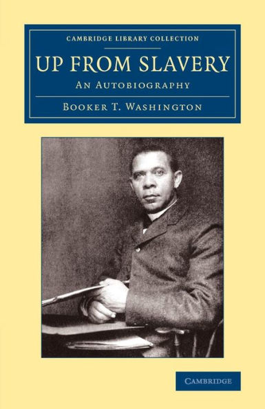 Up From Slavery: An Autobiography (Cambridge Library Collection - Slavery And Abolition)