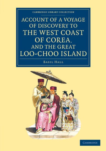 Account Of A Voyage Of Discovery To The West Coast Of Corea, And The Great Loo-Choo Island: With An Appendix, Containing Charts, And Various ... Collection - Travel And Exploration In Asia)