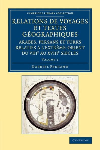 Relations De Voyages Et Textes Geographiques Arabes, Persans Et Turks Relatifs A L'Extr?E-Orient Du Viiie Au Xviiie Siècles: Traduits, Revus Et ... South-East Asian History) (French Edition)