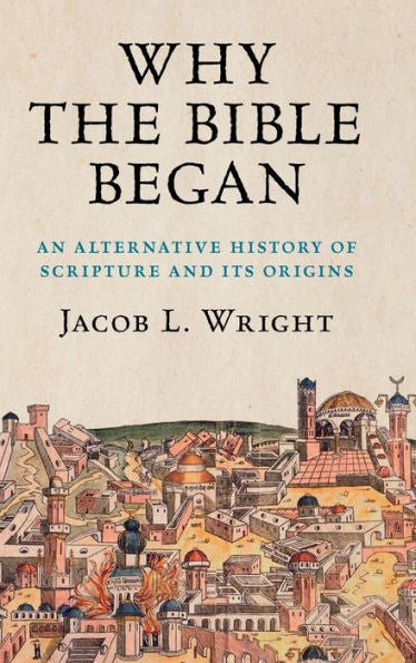 Why The Bible Began: An Alternative History Of Scripture And Its Origins