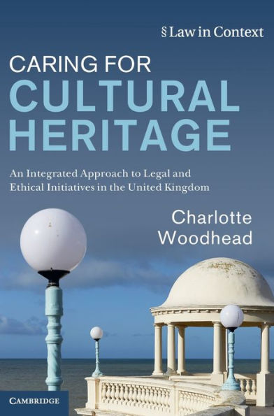 Caring For Cultural Heritage: An Integrated Approach To Legal And Ethical Initiatives In The United Kingdom (Law In Context)