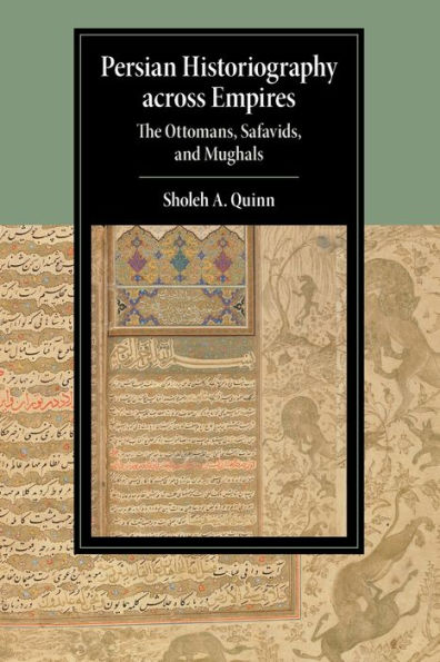 Persian Historiography Across Empires (Cambridge Studies In Islamic Civilization)