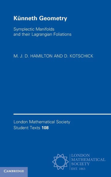 Künneth Geometry: Symplectic Manifolds And Their Lagrangian Foliations (London Mathematical Society Student Texts, Series Number 108)