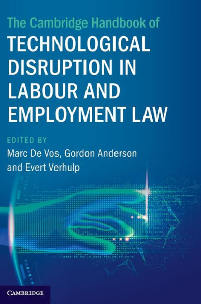The Cambridge Handbook Of Technological Disruption In Labour And Employment Law (Cambridge Law Handbooks)