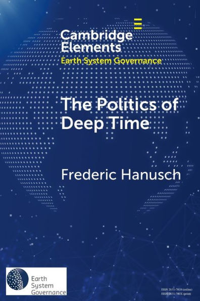 The Politics Of Deep Time (Elements In Earth System Governance)