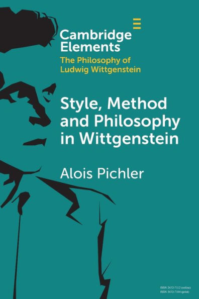 Style, Method And Philosophy In Wittgenstein (Elements In The Philosophy Of Ludwig Wittgenstein)