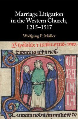 Marriage Litigation In The Western Church, 1215-1517