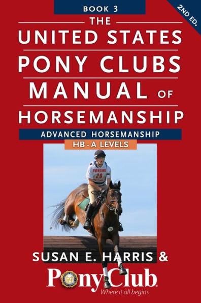 The United States Pony Clubs Manual Of Horsemanship: Book 3: Advanced Horsemanship Hb - A Levels (United States Pony Club Manual Of Horsemanship, 3)