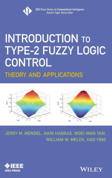 Introduction To Type-2 Fuzzy Logic Control: Theory And Applications (Ieee Press Series On Computational Intelligence)
