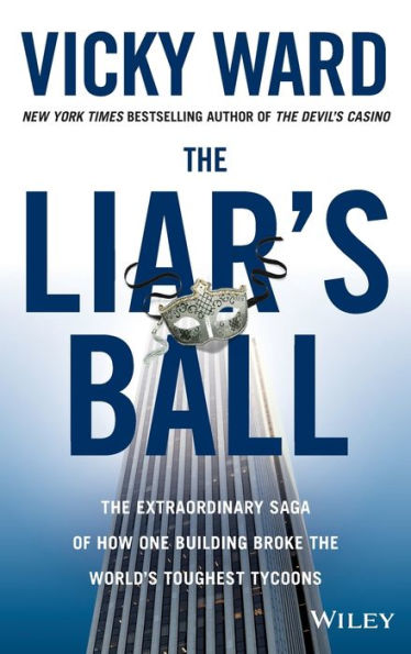 The Liar's Ball: The Extraordinary Saga Of How One Building Broke The World's Toughest Tycoons