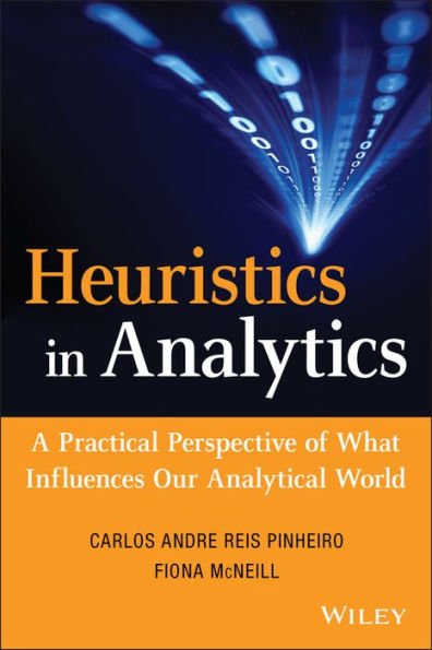 Heuristics In Analytics: A Practical Perspective Of What Influences Our Analytical World (Wiley And Sas Business Series)