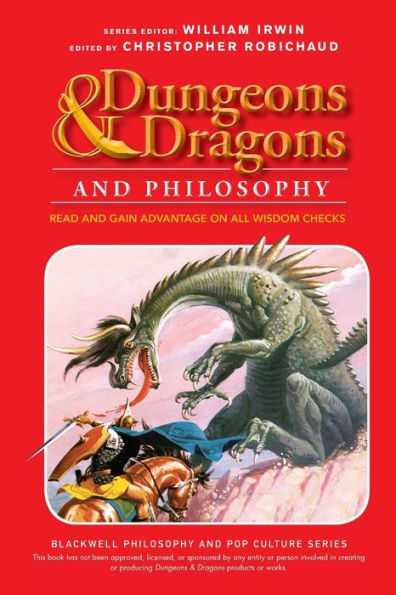 Dungeons And Dragons And Philosophy: Read And Gain Advantage On All Wisdom Checks (The Blackwell Philosophy And Pop Culture Series)