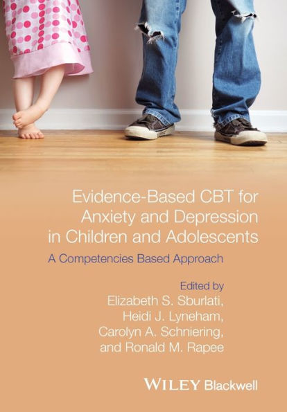 Evidence-Based Cbt For Anxiety And Depression In Children And Adolescents: A Competencies Based Approach
