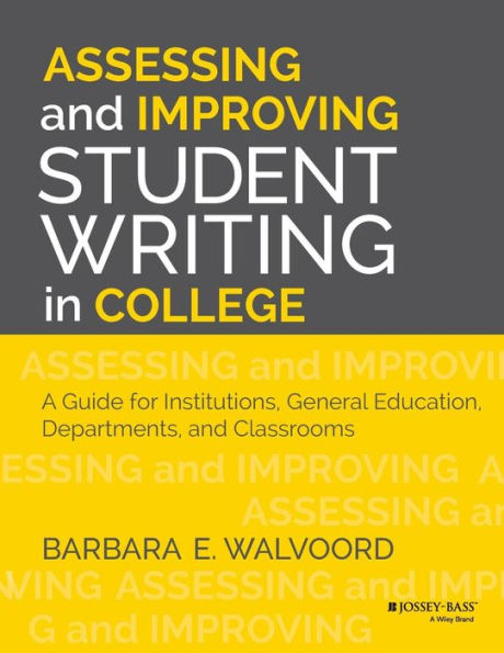 Assessing And Improving Student Writing In College: A Guide For Institutions, General Education, Departments, And Classrooms