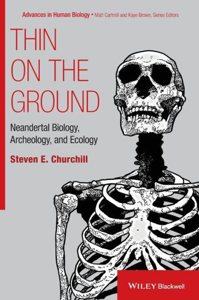 Thin On The Ground: Neandertal Biology, Archeology, And Ecology (Foundation Of Human Biology)