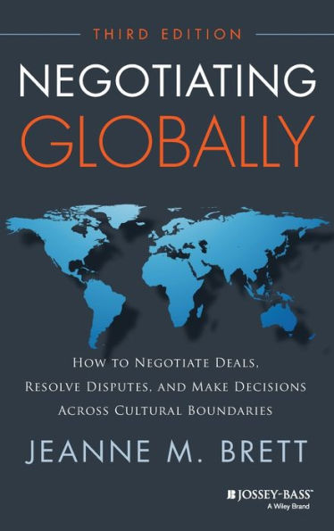 Negotiating Globally: How To Negotiate Deals, Resolve Disputes, And Make Decisions Across Cultural Boundaries (Jossey-Bass Business & Management)
