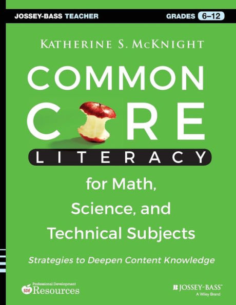 Common Core Literacy For Math, Science, And Technical Subjects: Strategies To Deepen Content Knowledge (Grades 6-12) (Jossey-Bass Teacher)