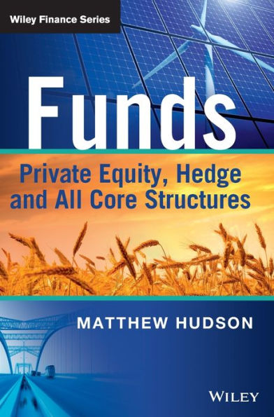 Funds: Private Equity, Hedge And All Core Structures (The Wiley Finance Series)