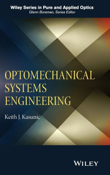 Optomechanical Systems Engineering (Wiley Series In Pure And Applied Optics)