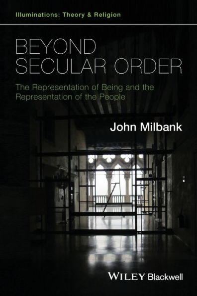 Beyond Secular Order: The Representation Of Being And The Representation Of The People