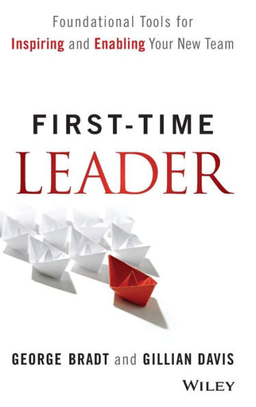 First-Time Leader: Foundational Tools For Inspiring And Enabling Your New Team