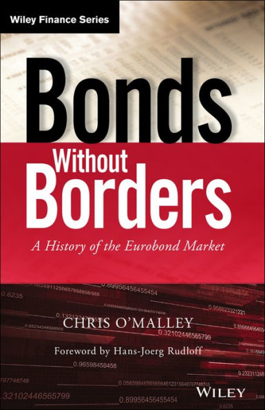 Bonds Without Borders: A History Of The Eurobond Market (The Wiley Finance Series)