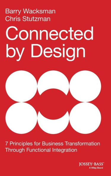Connected By Design: Seven Principles For Business Transformation Through Functional Integration