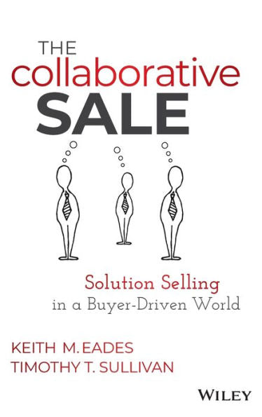 The Collaborative Sale: Solution Selling In A Buyer Driven World
