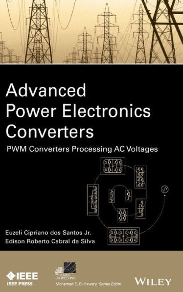 Advanced Power Electronics Converters: Pwm Converters Processing Ac Voltages (Ieee Press Series On Power And Energy Systems)