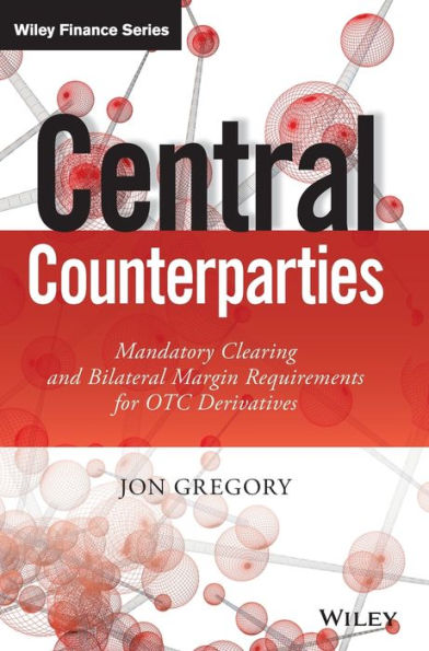 Central Counterparties: Mandatory Central Clearing And Initial Margin Requirements For Otc Derivatives (The Wiley Finance Series)