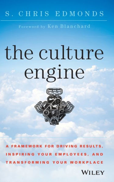 The Culture Engine: A Framework For Driving Results, Inspiring Your Employees, And Transforming Your Workplace