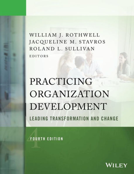 Practicing Organization Development: Leading Transformation And Change (J-B O-D (Organizational Development))