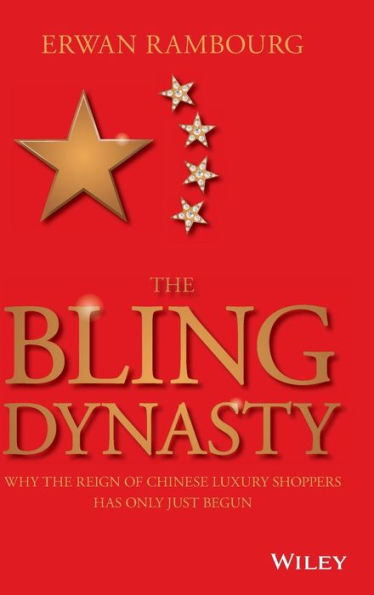 The Bling Dynasty: Why The Reign Of Chinese Luxury Shoppers Has Only Just Begun (Wiley Finance)