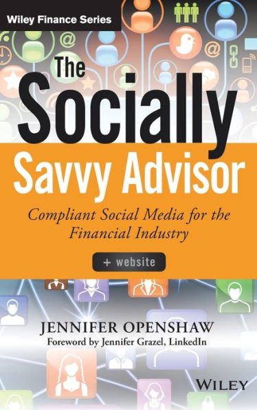 The Socially Savvy Advisor: Compliant Social Media For The Financial Industry (Wiley Finance)