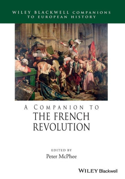 A Companion To The French Revolution (Blackwell Companions To European History)
