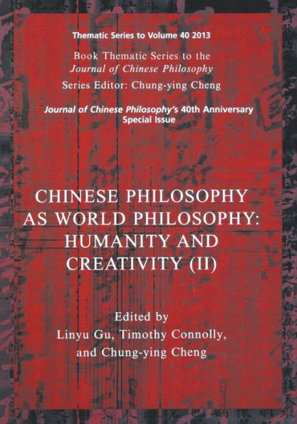 Chinese Philosophy As World Philosophy: Humanity And Creativity (Ii) (Journal Of Chinese Philosophy Supplement)