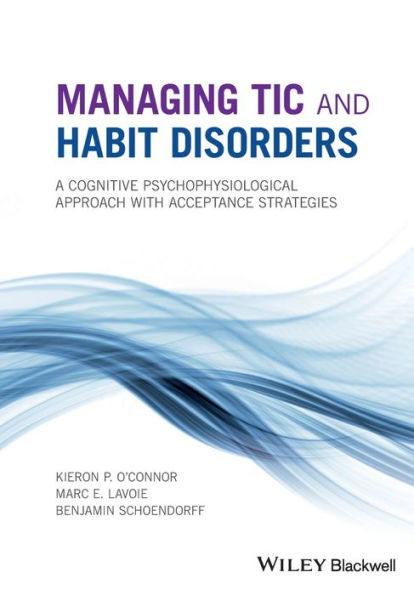 Managing Tic And Habit Disorders: A Cognitive Psychophysiological Treatment Approach With Acceptance Strategies