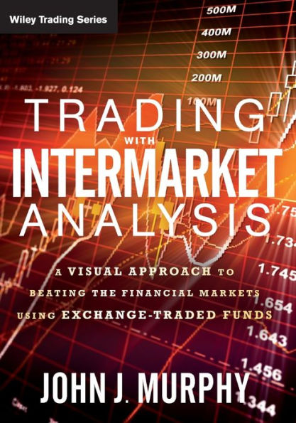 Trading With Intermarket Analysis: A Visual Approach To Beating The Financial Markets Using Exchange-Traded Funds (Wiley Trading)