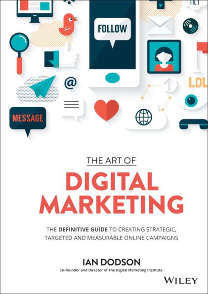 The Art Of Digital Marketing: The Definitive Guide To Creating Strategic, Targeted, And Measurable Online Campaigns