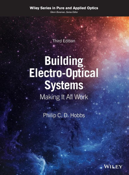 Building Electro-Optical Systems: Making It All Work (Wiley Series In Pure And Applied Optics)