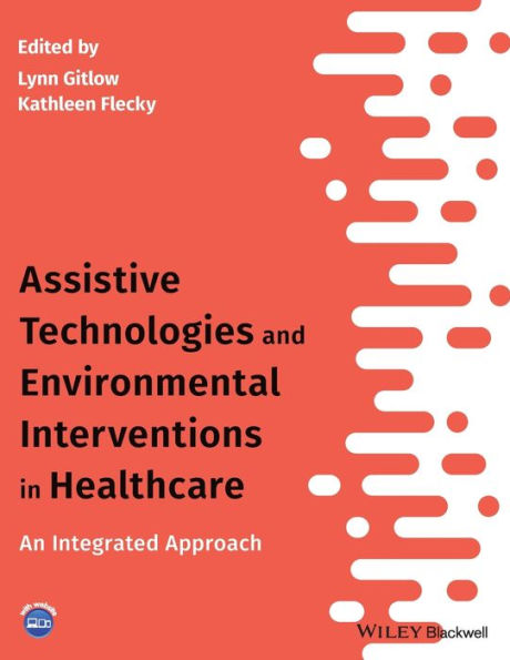 Assistive Technologies And Environmental Interventions In Healthcare: An Integrated Approach (Wiley Custom Select)