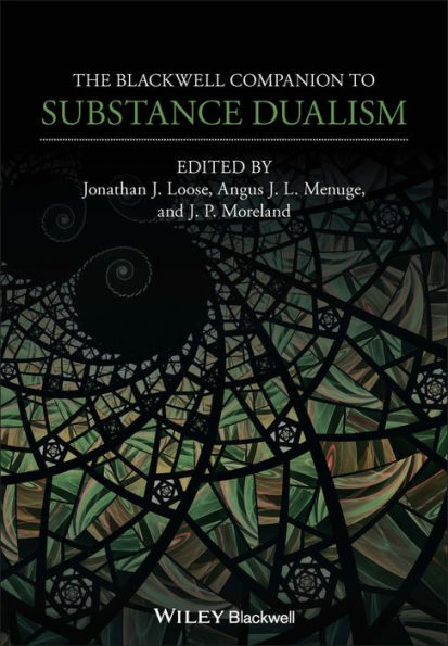 The Blackwell Companion To Substance Dualism (Blackwell Companions To Philosophy)