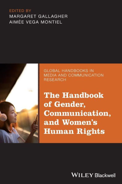 The Handbook Of Gender, Communication, And Women's Human Rights (Global Handbooks In Media And Communication Research)