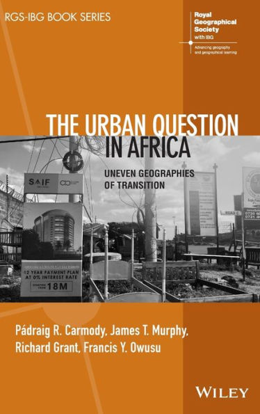 The Urban Question In Africa: Uneven Geographies Of Transition (Rgs-Ibg Book Series)