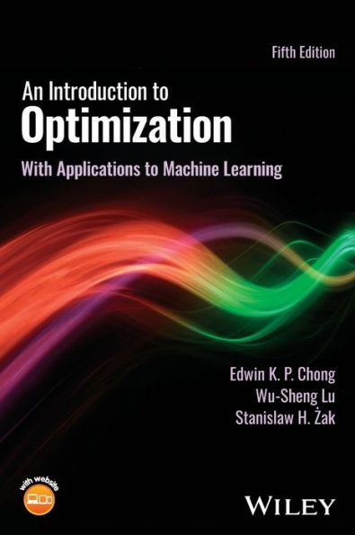An Introduction To Optimization: With Applications To Machine Learning
