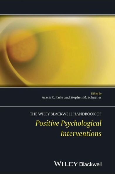 The Wiley Blackwell Handbook Of Positive Psychological Interventions (Wiley Clinical Psychology Handbooks)