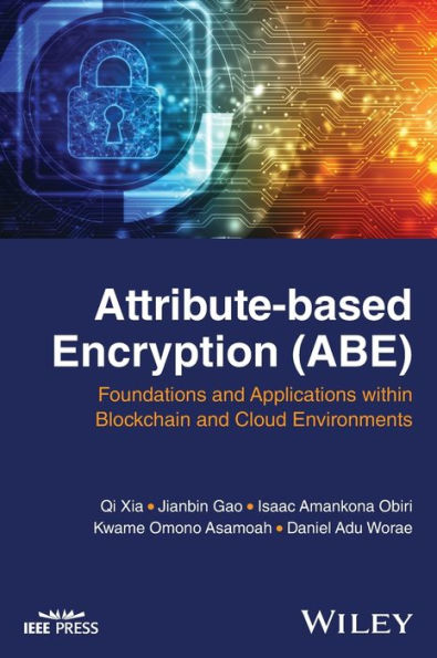 Attribute-Based Encryption (Abe): Foundations And Applications Within Blockchain And Cloud Environments