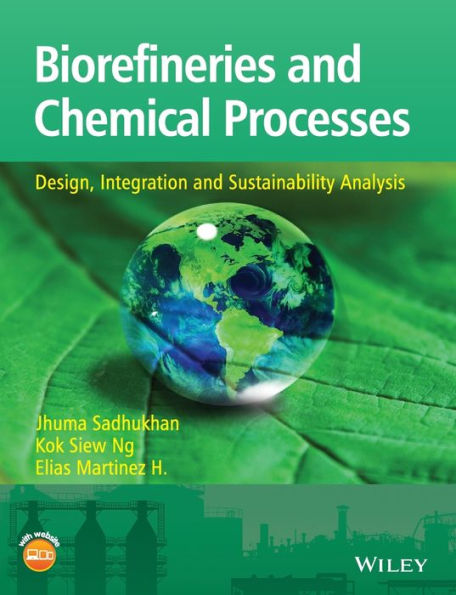 Biorefineries And Chemical Processes: Design, Integration And Sustainability Analysis