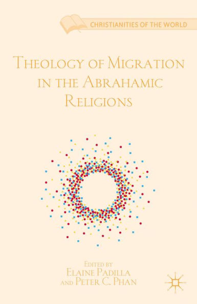 Theology Of Migration In The Abrahamic Religions (Christianities Of The World)